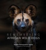 Könyv Remembering African Wild Dogs Wildlife Photographers United