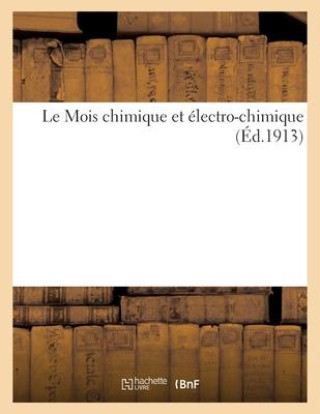 Könyv Le Mois Chimique Et Electro-Chimique (Ed.1913) SANS AUTEUR