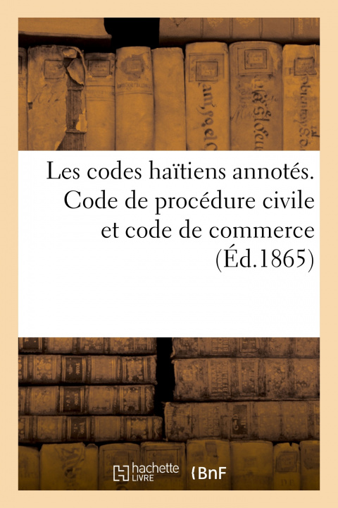 Carte Les Codes Haitiens Annotes. Code de Procedure Civile Et Code de Commerce collegium