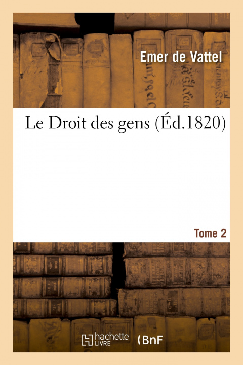 Könyv Droit Des Gens. Tome 2 VATTEL-E