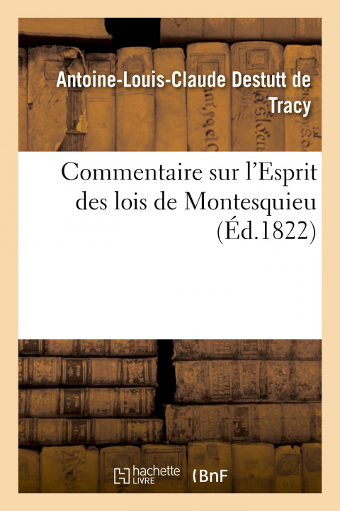 Könyv Commentaire Sur l'Esprit Des Lois de Montesquieu DESTUTT DE TRACY-A L