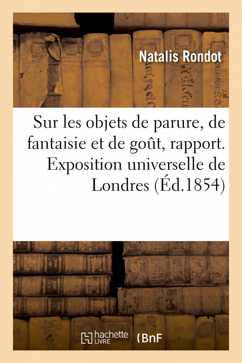 Book Sur Les Objets de Parure, de Fantaisie Et de Gout, Rapport RONDOT-N