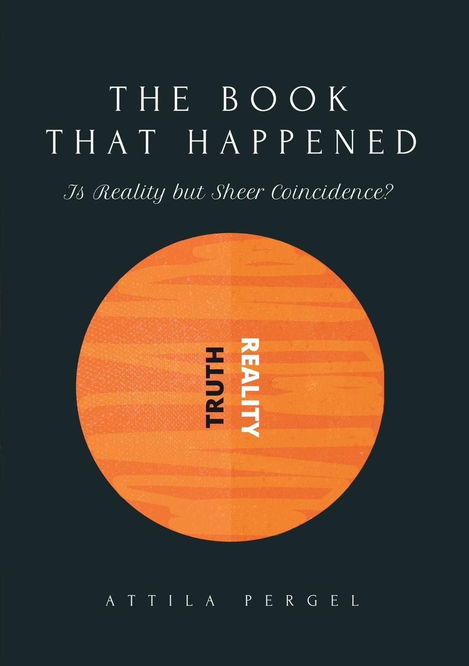 Könyv BOOK THAT HAPPENED - Is Reality but Sheer Coincidence? ATTILA PERGEL