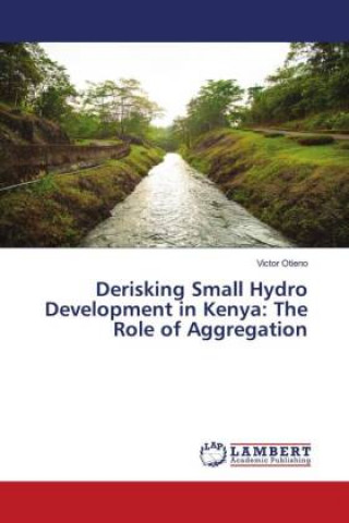 Knjiga Derisking Small Hydro Development in Kenya VICTOR OTIENO