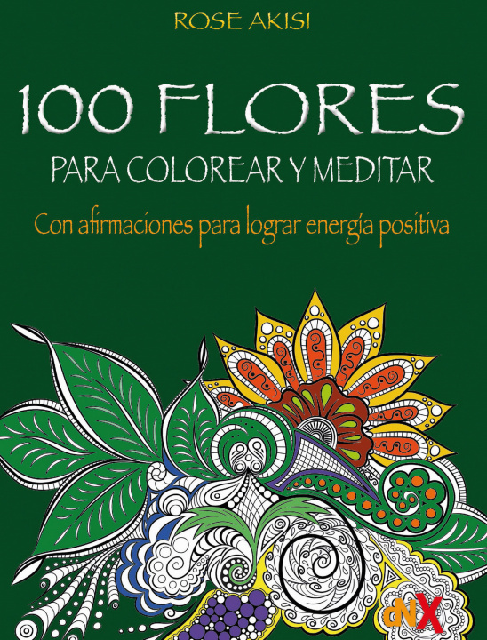 Kniha 100 FLORES PARA COLOREAR Y MEDITAR ROSE AKISI