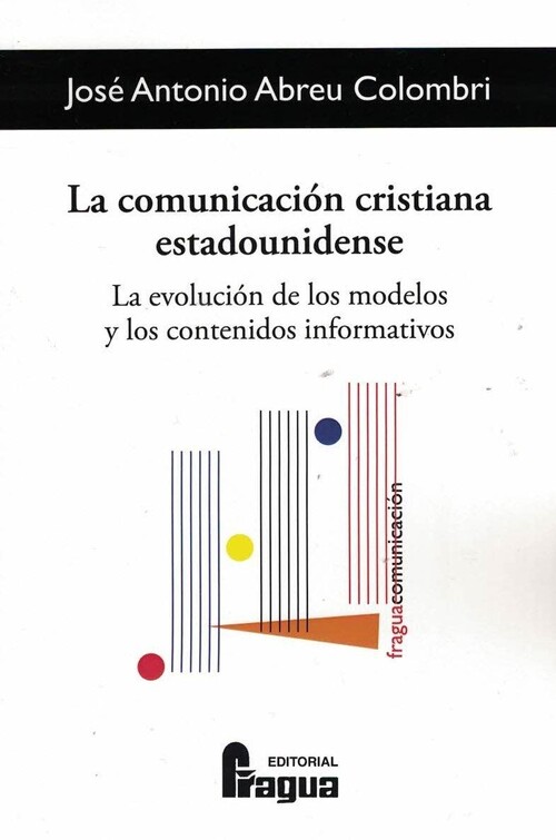 Knjiga La comunicación cristiana estadounidense. La evolución de los modelos y los cont JOSE ANTONIO ABREU COLOMBRI