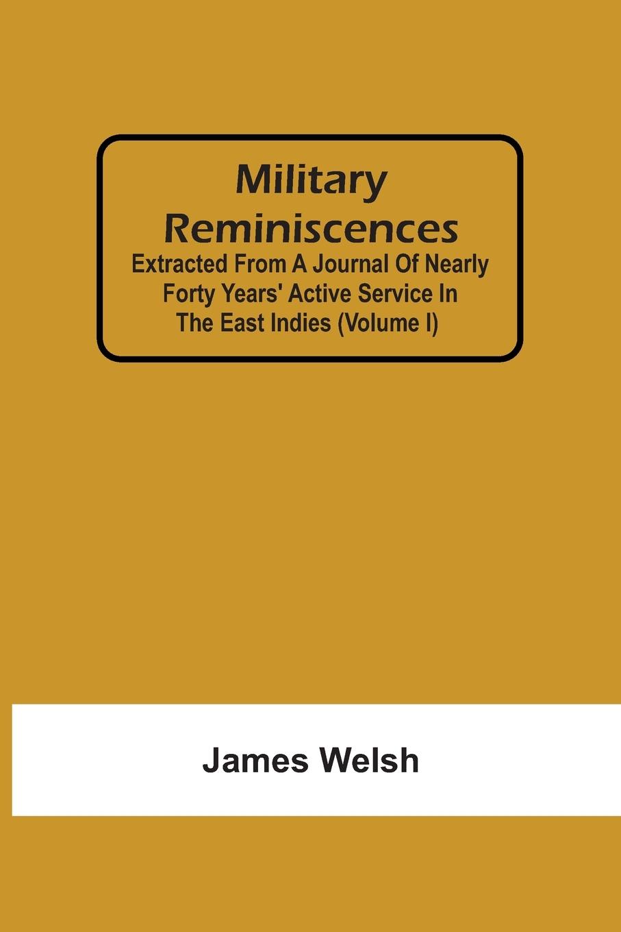 Kniha Military Reminiscences Welsh James Welsh