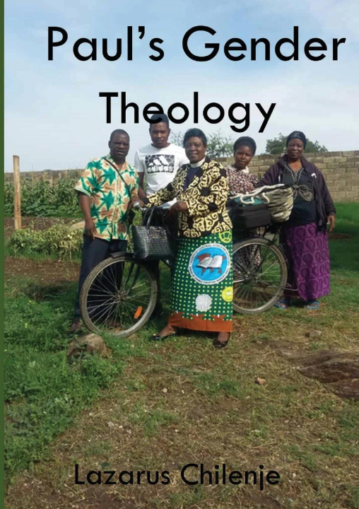 Könyv Paul's Gender Theology and the Ordained Women's Ministry in the CCAP in Zambia LAZARUS CHILENJE