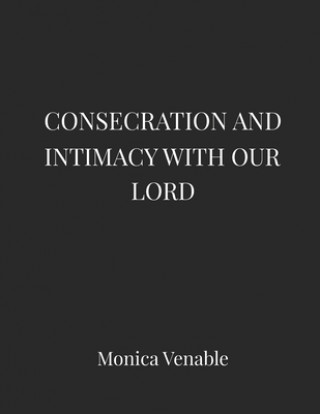 Könyv Consecration and Intimacy with our Lord Venable Monica Venable