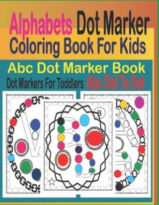 Kniha Alphabets Dot Marker Coloring Book for Kids Sothhom Goldenth Sothhom
