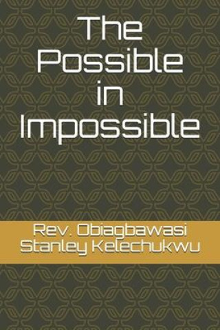 Knjiga Possible in Impossible Kelechukwu Obiagbawasi Stanley Kelechukwu