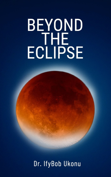 Knjiga BEYOND THE ECLIPSE UKONU DR IFYBOB UKONU