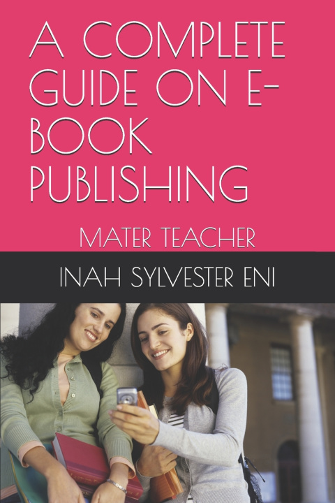 Knjiga Complete Guide on E-Book Publishing SYLVESTER ENI INAH SYLVESTER ENI