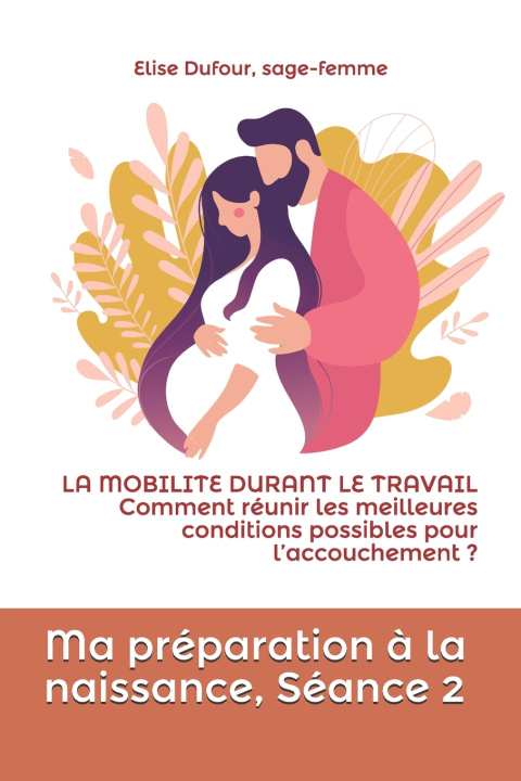 Libro Ma preparation a la naissance, Seance 2 Dufour Elise Dufour