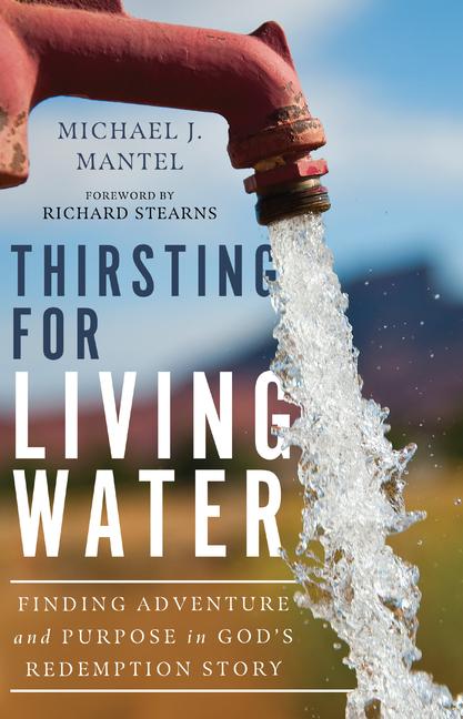 Könyv Thirsting for Living Water - Finding Adventure and Purpose in God`s Redemption Story Richard Stearns