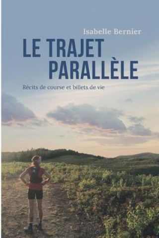 Kniha Le trajet parall?le: Récits de course et billets de vie 