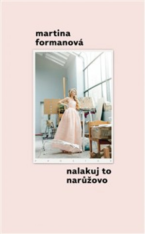 Buch Nalakuj to narůžovo Martina Formanová