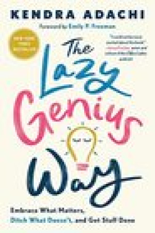 Книга The Lazy Genius Way: Embrace What Matters, Ditch What Doesn't, and Get Stuff Done Emily P. Freeman