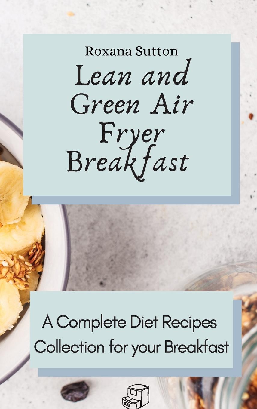 Libro Lean and Green Air Fryer Breakfast Roxana Sutton