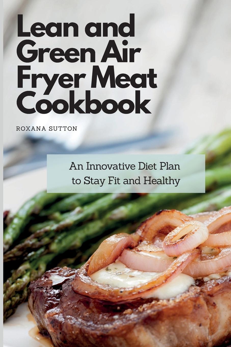 Könyv Lean and Green Air Fryer Meat Cookbook 