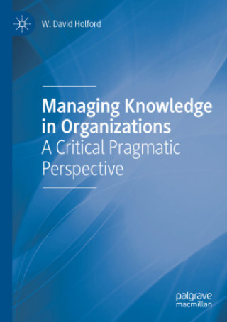 Knjiga Managing Knowledge in Organizations W. David Holford