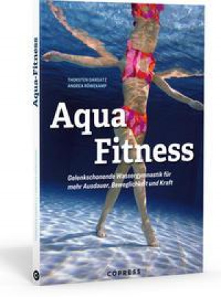 Книга Aqua Fitness. Gelenkschonende Wassergymnastik für mehr Ausdauer, Beweglichkeit und Kraft Thorsten Dargatz