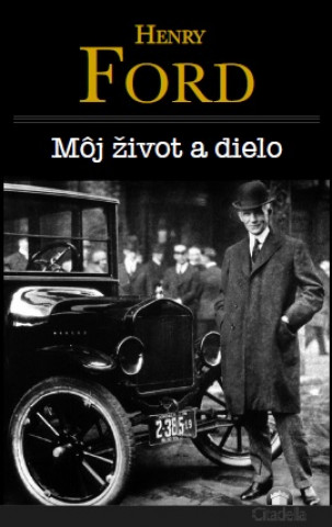 Book Môj život a dielo- Henry Ford Henry Ford