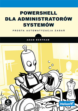 Kniha PowerShell dla administratorów systemów Bertram Adam