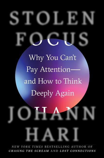 Carte Stolen Focus: Why You Can't Pay Attention--And How to Think Deeply Again Johann Hari