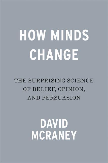 Kniha How Minds Change: The Surprising Science of Belief, Opinion, and Persuasion 