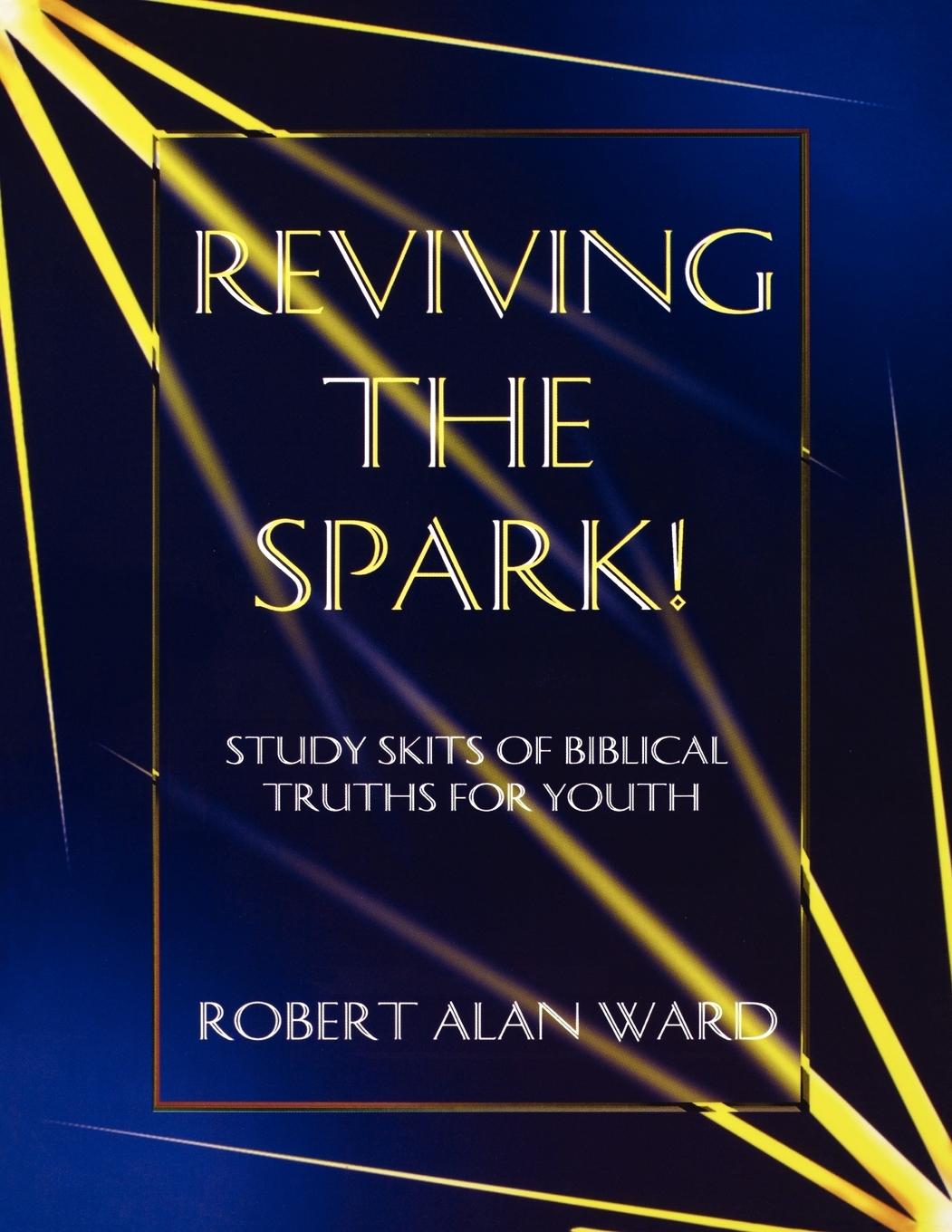 Book Reviving The Spark! Robert Alan Ward