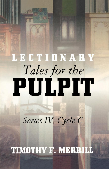 Knjiga Lectionary Tales for the Pulpit, Series IV, Cycle C Timothy F. Merrill