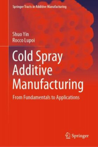 Knjiga Cold Spray Additive Manufacturing Shuo Yin