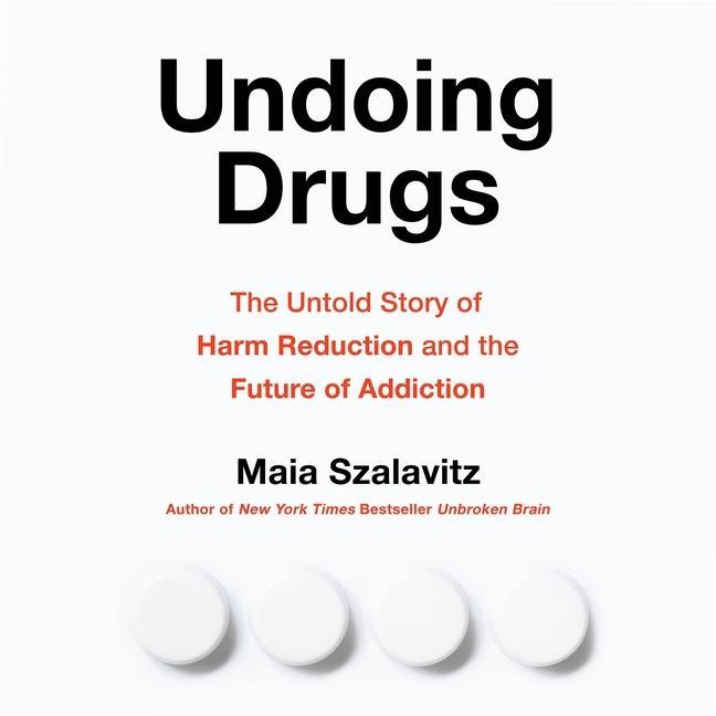 Hanganyagok Undoing Drugs Lib/E: The Untold Story of Harm Reduction and the Future of Addiction 