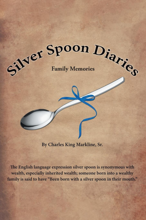 Knjiga Silver Spoon Diaries Markline  Charles King  Sr.