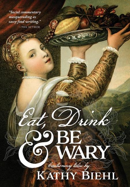 Книга Eat, Drink & Be Wary Kathy Biehl