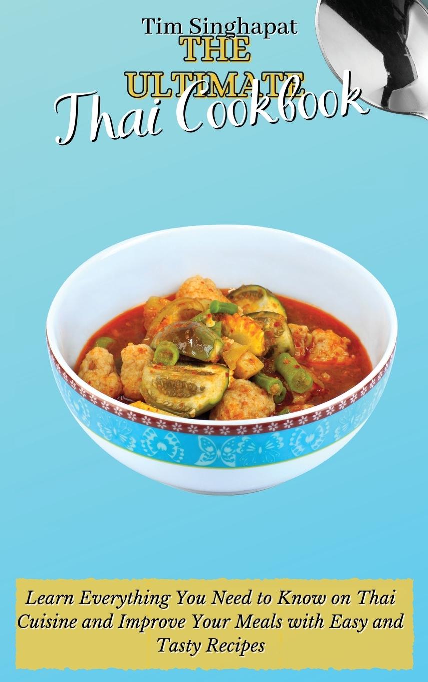 Книга Ultimate Thai Cookbook Tim Singhapat