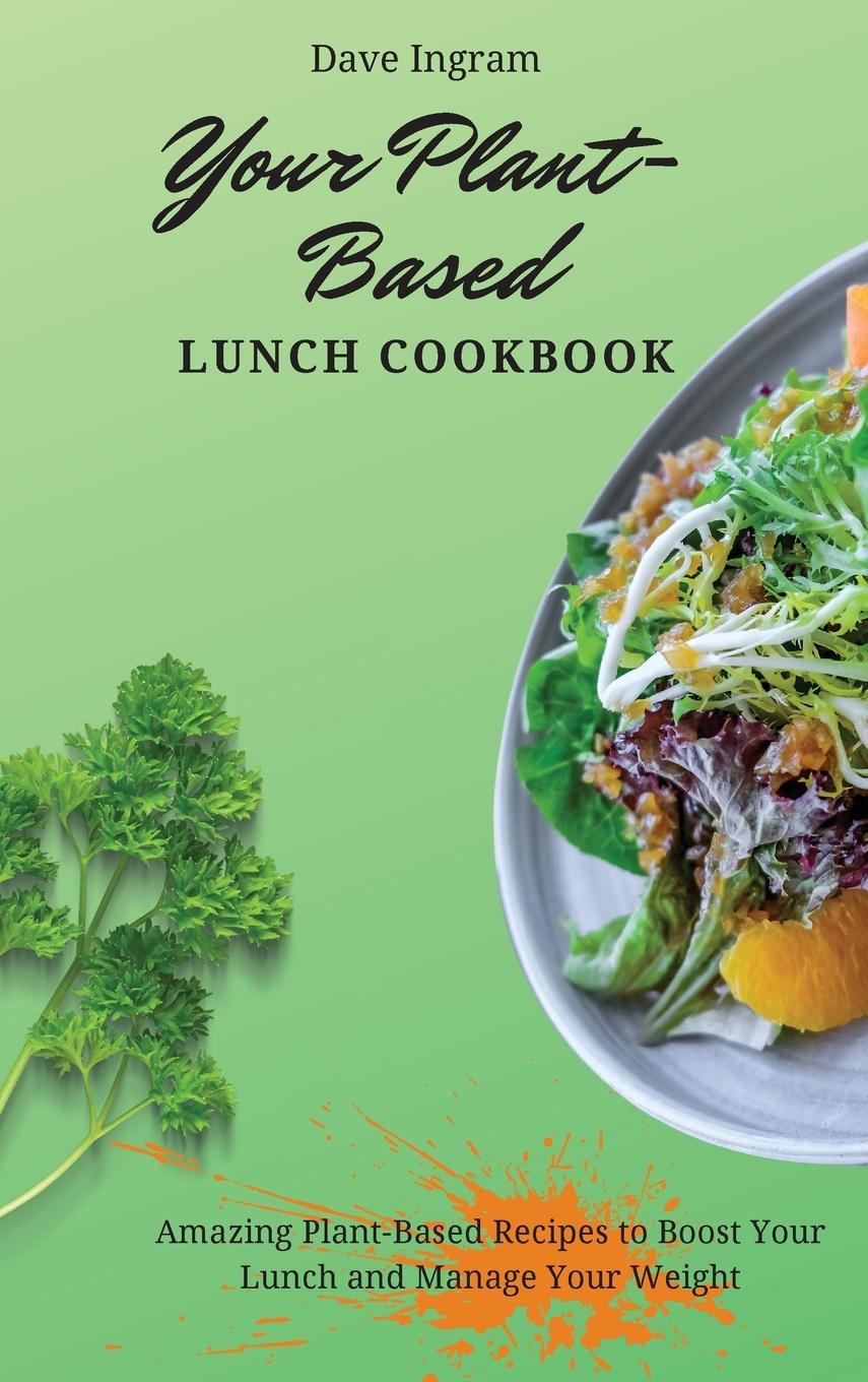 Книга Your Plant-Based Lunch Cookbook Dave Ingram