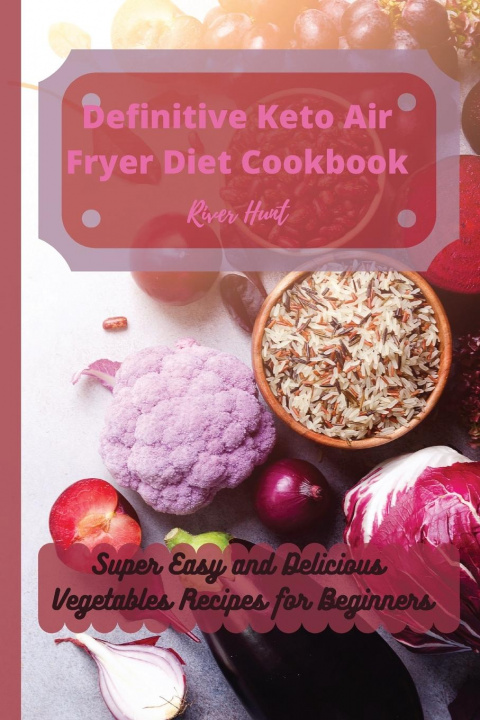 Buch Definitive Keto Air Fryer Diet Cookbook River Hunt