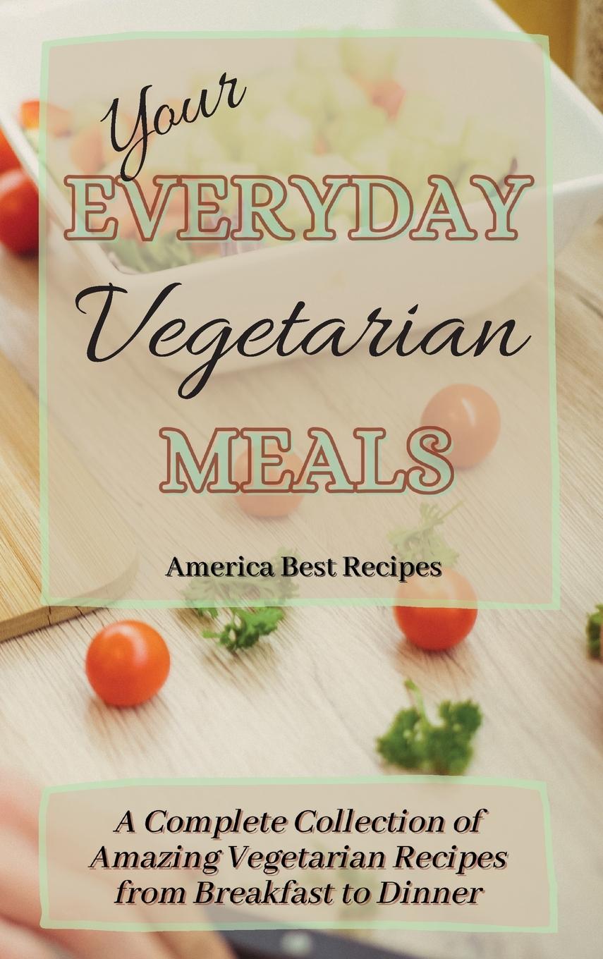 Libro Your Everyday Vegetarian Meals America Best Recipes