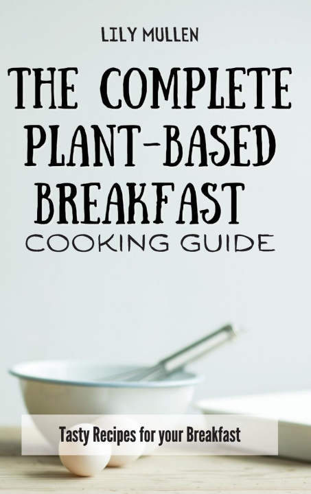 Libro Complete Plant-Based Breakfast Cooking Guide Lily Mullen
