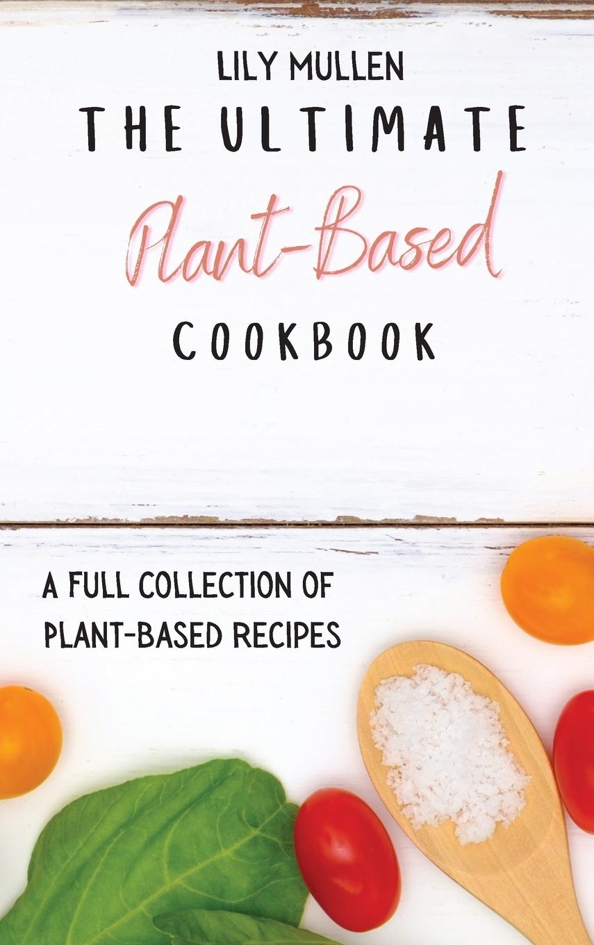 Книга Ultimate Plant-Based Cookbook Lily Mullen