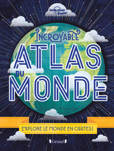 Book Incroyable Atlas du Monde - Explore le monde en cartes ! Alexa Ward