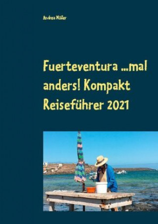 Könyv Fuerteventura ...mal anders! Kompakt Reisefuhrer 2021 