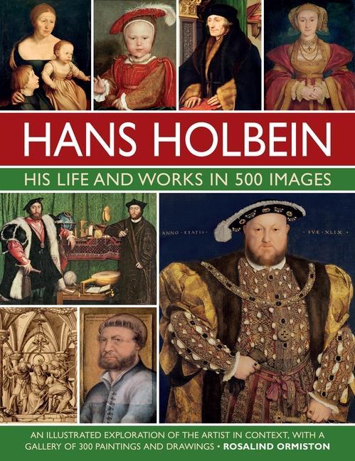 Kniha Holbein: His Life and Works in 500 Images Rosalind Ormiston