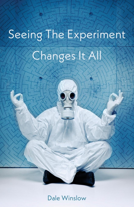 Book Seeing The Experiment Changes It All Dale Winslow