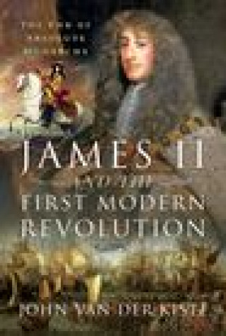 Kniha James II and the First Modern Revolution John Van der Kiste