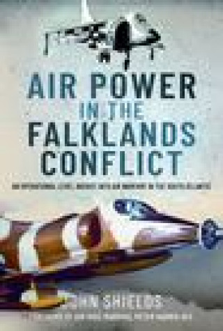 Kniha Air Power in the Falklands Conflict John Shields