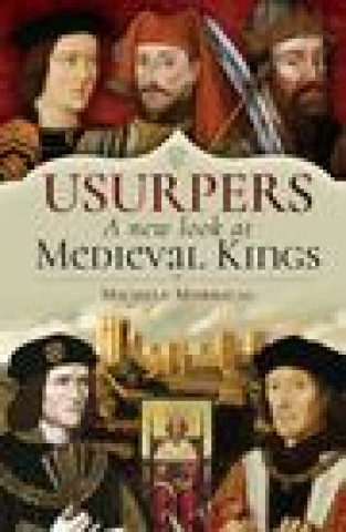 Carte Usurpers, A New Look at Medieval Kings Michele Morrical