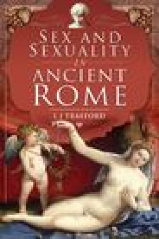 Könyv Sex and Sexuality in Ancient Rome L J Trafford
